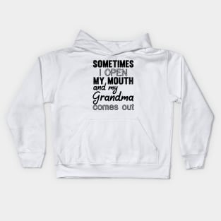 Sometimes I Open My Mouth and My grandma Comes Out Kids Hoodie